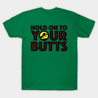 HOLD ON TO YOUR BUTTS T-Shirt